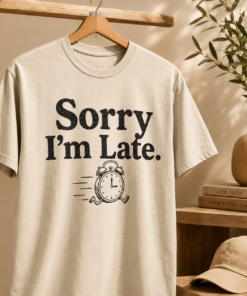 Sorry I’m Late Tee